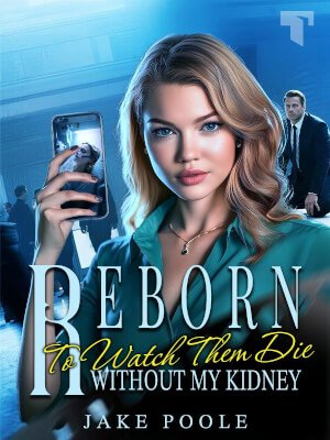 Reborn to Watch Them Die Without My Kidney